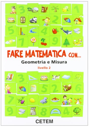 Fare matematica con... geometria e misura. Per la 2ª classe elementare Fare matematica con... geometria e misura. Per la 2ª classe elementare