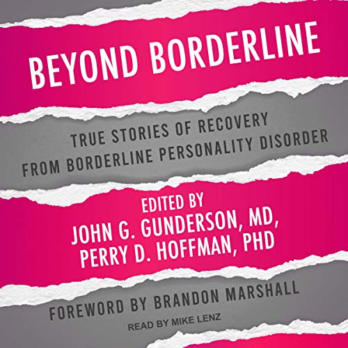 Beyond Borderline by Brandon Marshall - foreword, John G. Gunderson - editor, Perry D. Hoffman PhD - editor episode artwork