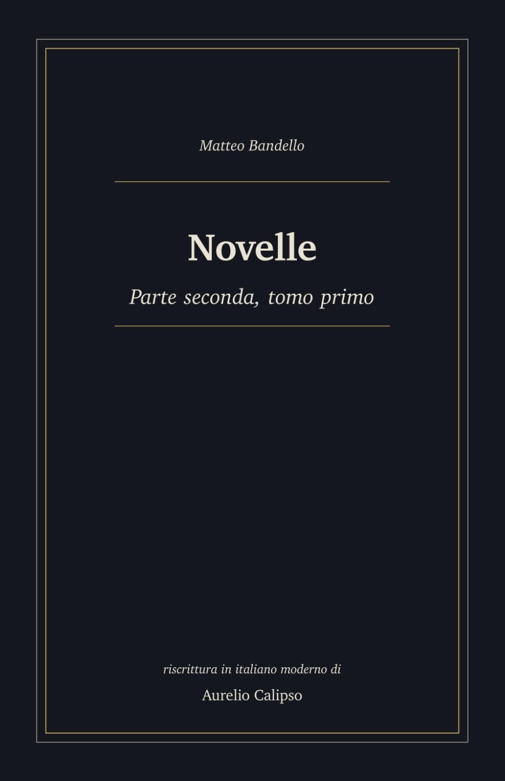 Novelle: Parte seconda, tomo primo. Riscrittura in italiano moderno: 4 (Le novelle di Bandello)