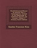 Photo Gallery kino s historical memoir of pimeria alta: a contemporary account of the beginnings of california, sonora, and arizona, volume 2 Photo Gallery kino s historical memoir of pimeria alta: a contemporary account of the beginnings of california, sonora, and arizona, volume 2