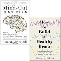 The Mind-Gut Connection By Emeran Mayer & How to Build a Healthy Brain By Kimberley Wilson 2 Books Collection Set