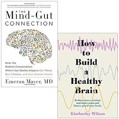 The Mind-Gut Connection By Emeran Mayer & How to Build a Healthy Brain By Kimberley Wilson 2 Books Collection Set