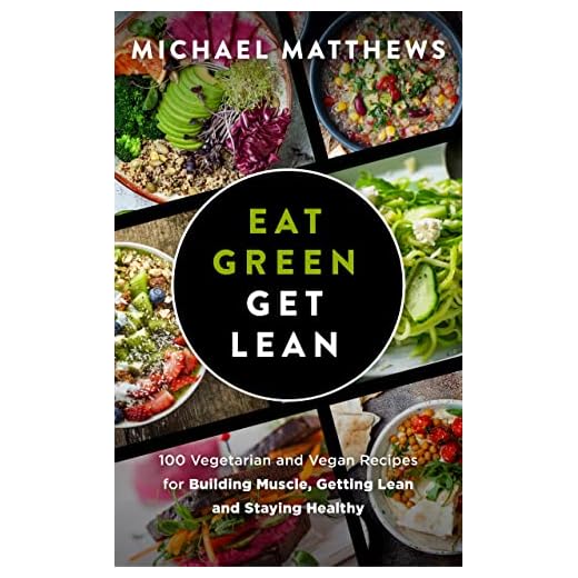 Eat Green Get Lean: 100 Vegetarian and Vegan Recipes for Building Muscle, Getting Lean and Staying Healthy (The Build Muscle, Get Lean, and Stay Healthy Series)