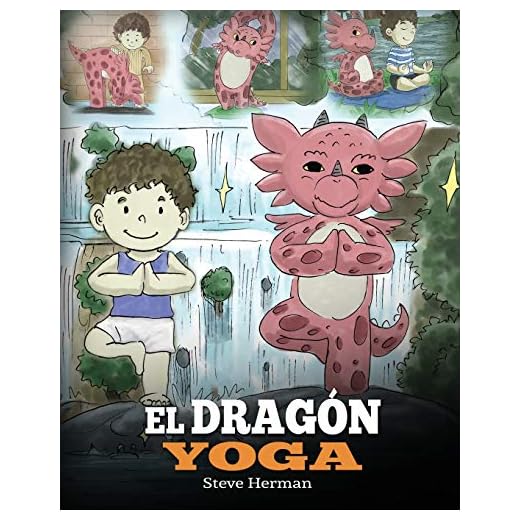 El Dragón Yoga: Un libro de dragones sobre el yoga. Enseña a tu dragón a practicar yoga. Un lindo cuento infantil para enseñar a los niños el poder ... paz mental.: 4 (My Dragon Books Español)