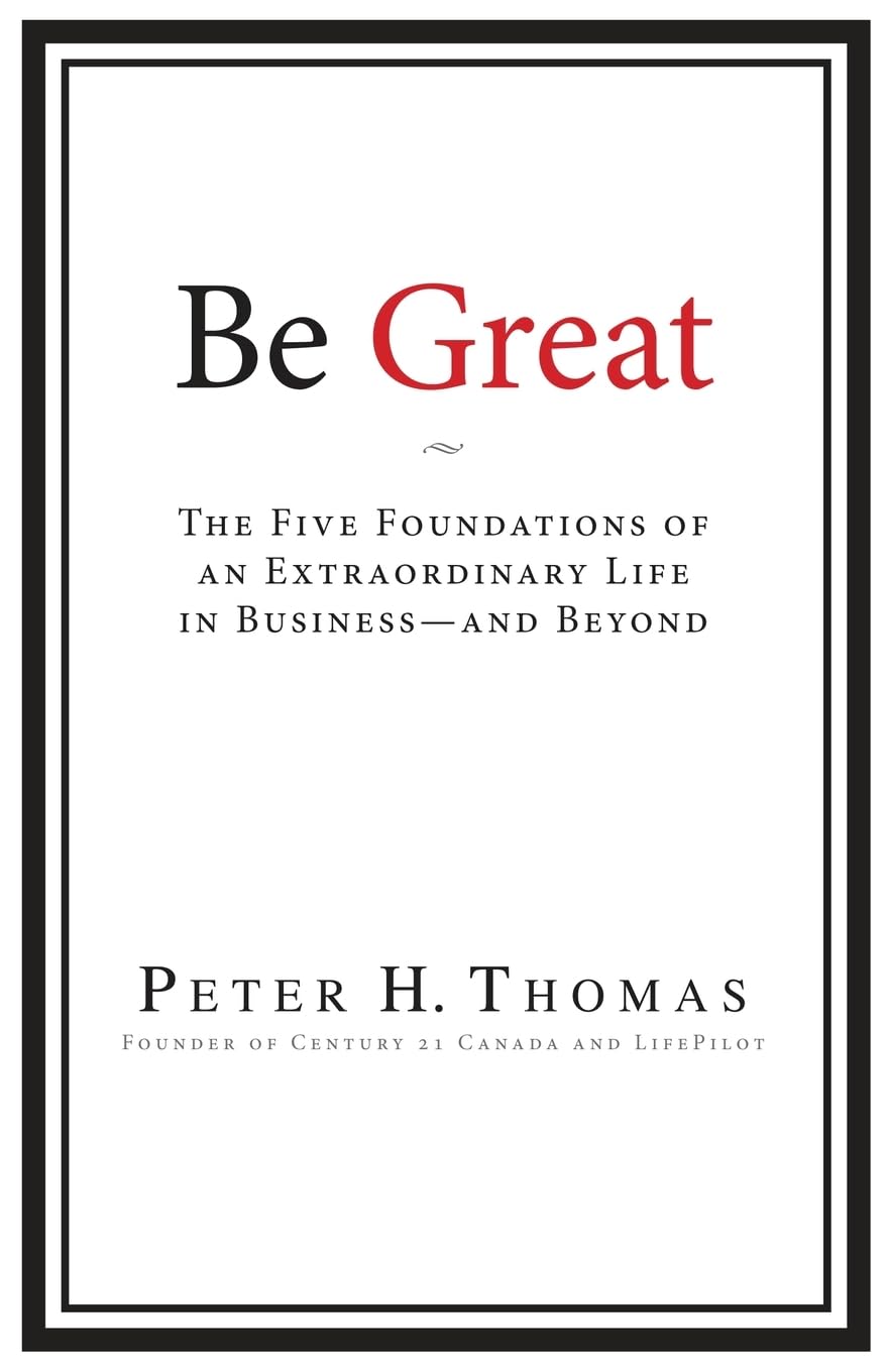 Be Great: The Five Foundations of an Extraordinary Life in Business — and Beyond