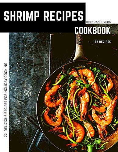 Télécharger Shrimp Recipes: 22 Delicious Recipes For Holiday Cooking PDF