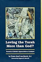 Loving the Torah More Than God: Towards a Catholic Appreciation of Judaism (Campion Book) 0829406204 Book Cover