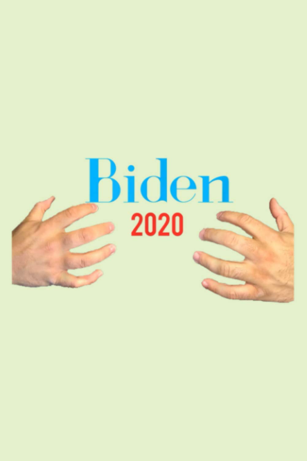 Handsy Joe Biden 2020 Male Hands Funny: Notebook Planner -6x9 inch Daily Planner Journal, To Do List Notebook, Daily Organizer, 114 Pages