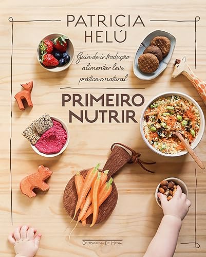 Primeiro nutrir: Guia de introdução alimentar leve, prática e nat...