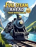 Full Steam Ahead: Train Word Search (Second Edition): 50 Exciting Puzzles for Train Lovers plus 10 Bonus Coloring Pages!