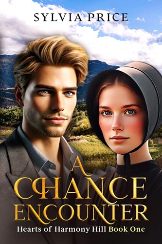 A Chance Encounter (Hearts of Harmony Hill Book One): An Amish Romance