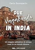 Due vagabondi in India: Un viaggio sabbatico di cinque mesi in un...