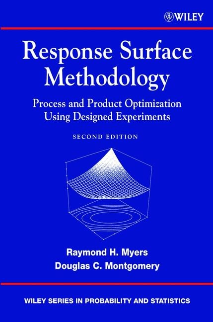 Response Surface Methodology: Process and Product Optimization Using Designed Experiments (Wiley Series in Probability and Statistics)