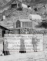 Mining in the Cerbat Range, Black Mountains and Grand Wash Cliffs: Mohave County, Arizona 1533458405 Book Cover