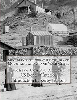 Mining in the Cerbat Range, Black Mountains and Grand Wash Cliffs: Mohave County, Arizona