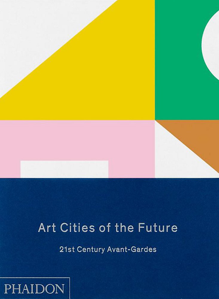 Art Cities of the Future: 21st-Century Avant-Gardes: 0000