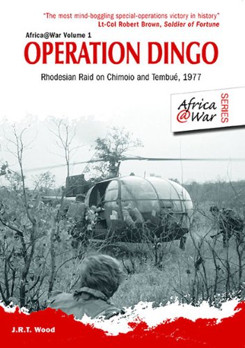 Operation Dingo: The Rhodesian Raid on Chimoio and Tembué 1977 (Africa@War Book 1)