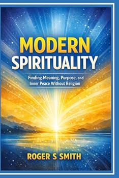 Paperback Modern Spirituality: Finding Meaning, Purpose, and Inner Peace Without Religion Book