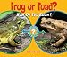 Frog or Toad?: How Do You Know? (Which Animal Is Which?)