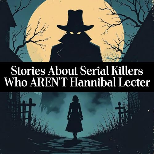 Stories About Serial Killers Who AREN'T Hannibal Lecter cover art