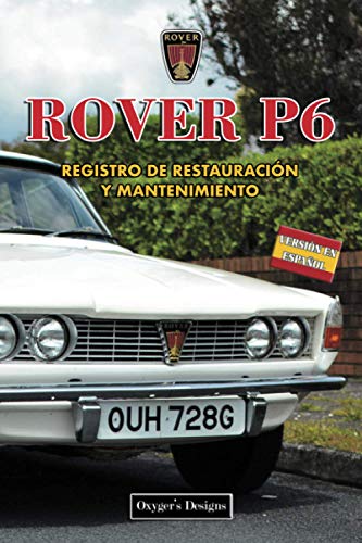 ROVER P6: REGISTRO DE RESTAURACIÓN Y MANTENIMIENTO (Ediciones en español) (Spanish Edition) ROVER P6: REGISTRO DE RESTAURACIÓN Y MANTENIMIENTO (Ediciones en español) (Spanish Edition)