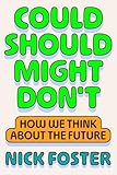Could Should Might Don't: How We Think About the Future