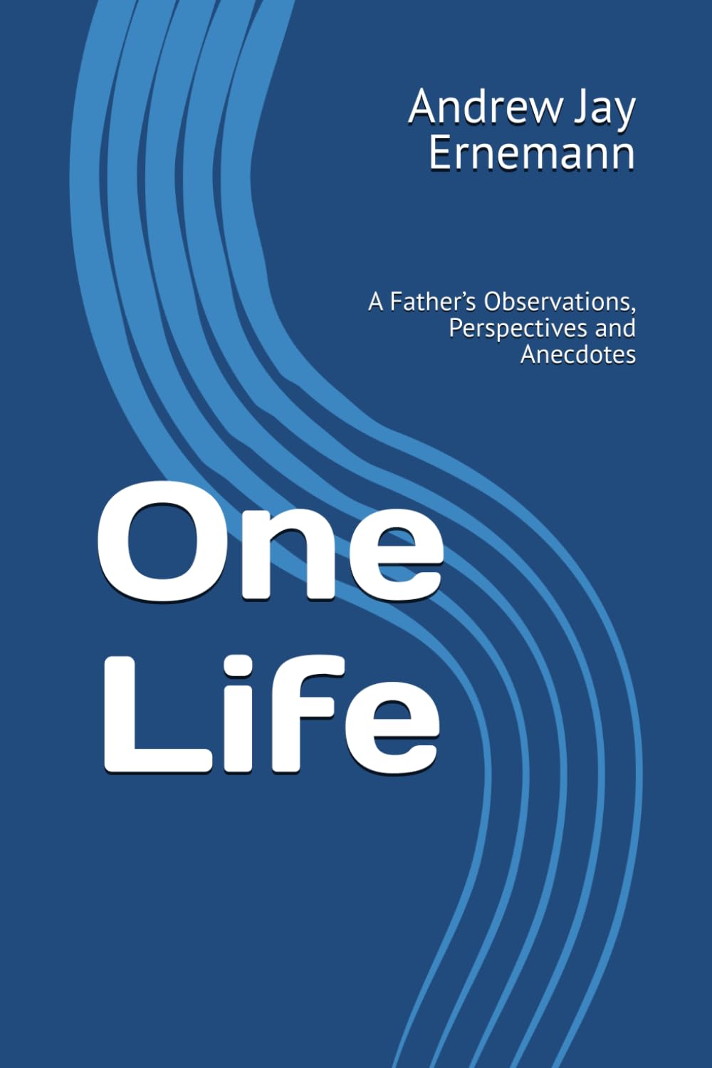 One Life: A Father’s Observations, Perspectives and Anecdotes