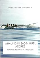 Whaling in São Miguel Azores Memories and Images of a Bygone Era 9899942316 Book Cover