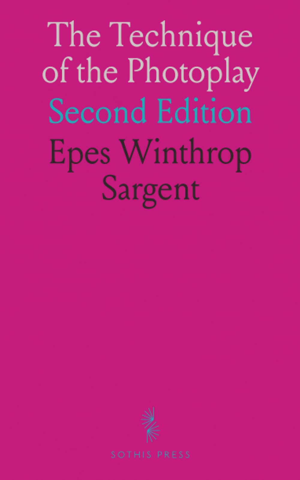 The Technique of the Photoplay: Second Edition