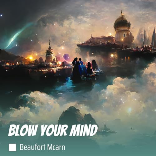 Play Blow Your Mind by Beaufort Mcarn on Amazon Music Unlimited
