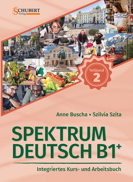 Spektrum Deutsch B1+: Teilband 2: Integriertes Kurs- und Arbeitsbuch für Deutsch als Fremdsprache