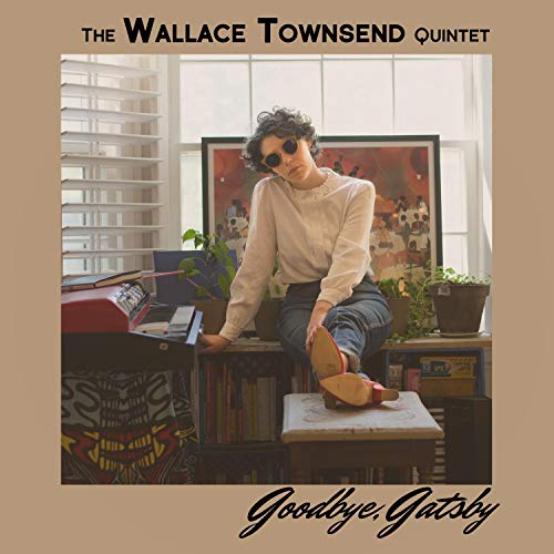 Goodbye, Gatsby The Wallace Townsend Quintet Digital Music
