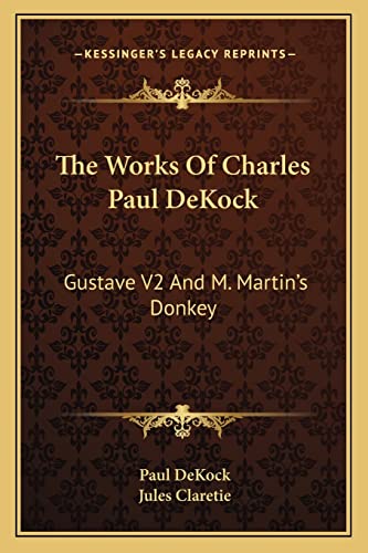 The Works Of Charles Paul DeKock: Gustave V2 And M. Martin's Donkey