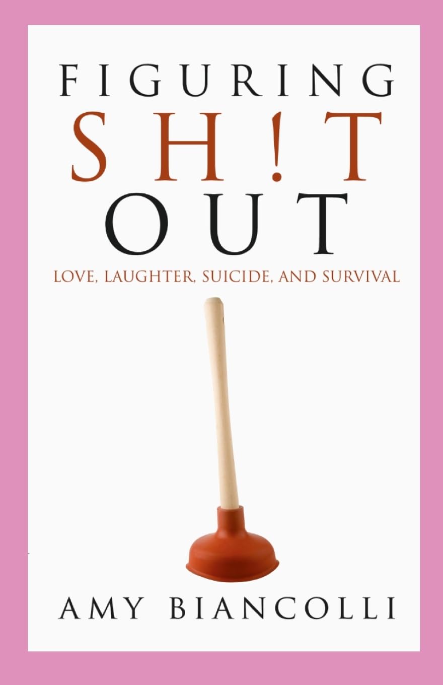 Figuring Shit Out: Love, Laughter, Suicide, and Survival