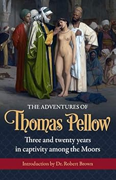 The Adventures of Thomas Pellow, of Penryn, Mariner, Three and Twenty Years in Captivity Among the Moors - Primary Source Edition