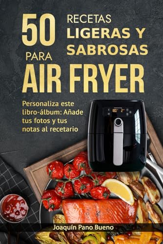 50 recetas ligeras y sabrosas para tu freidora de aire: Personaliza este libro-álbum: Añade tus fotos y tus notas al recetario