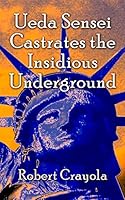 Ueda Sensei Castrates the Insidious Underground 1505695600 Book Cover