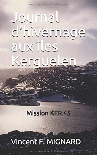 Journal d'hivernage aux îles Kerguelen: Mission KER 45