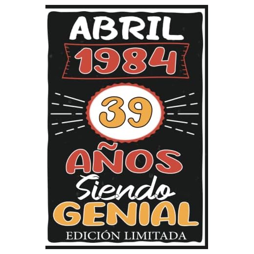 Abril 1984, 39 Años Siendo Genial: Abril 39 Años Cumpleaños Regalo para hombre, mujer mamá, papá nacido en 1984... DIARIO, CUADERNO DE NOTAS, APUNTES O AGENDA.