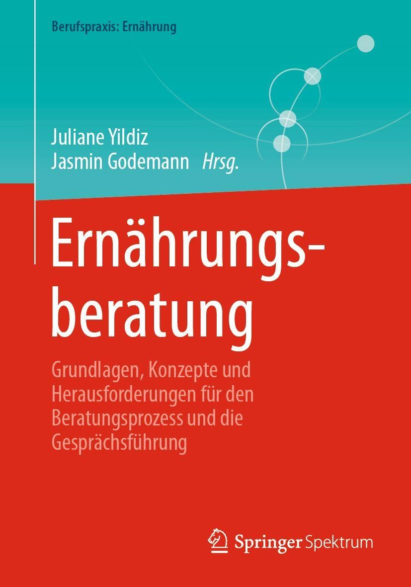 Ernährungsberatung: Grundlagen, Konzepte und Herausforderungen für den Beratungsprozess und die Gesprächsführung (Berufspraxis: Ernährung)