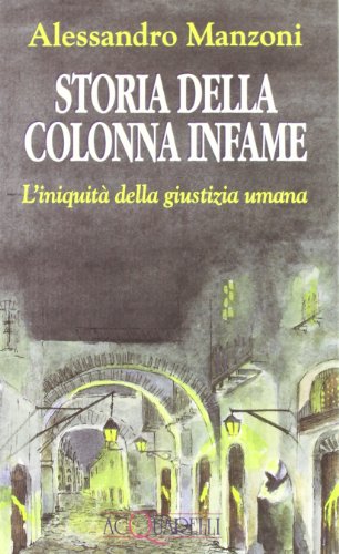 Storia della colonna infame. L'iniquità della giustizia umana Storia della colonna infame. L'iniquità della giustizia umana