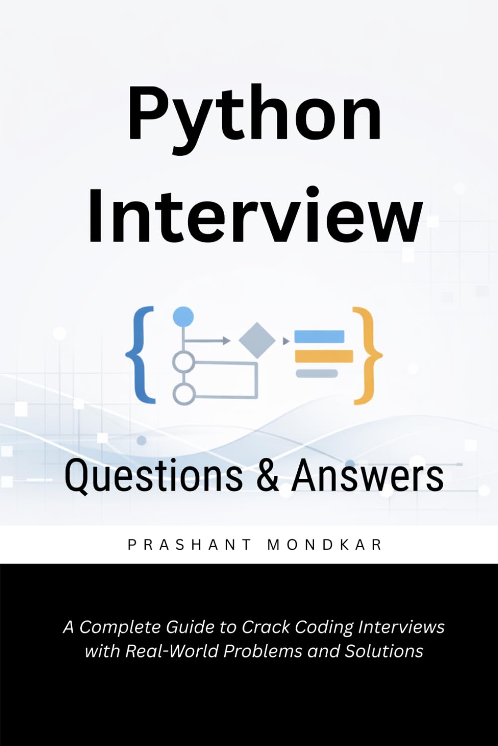 Python Interview Questions & Answers: A Complete Guide to Crack Coding Interviews with Real-World Problems and Solutions