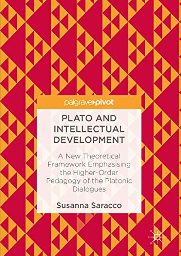 Plato and Intellectual Development: A New Theoretical Framework Emphasising the Higher-Order Pedagogy of the Platonic Dialogues