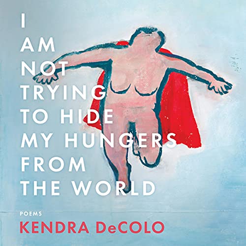 I Am Not Trying to Hide My Hungers from the World by Kendra DeColo episode artwork