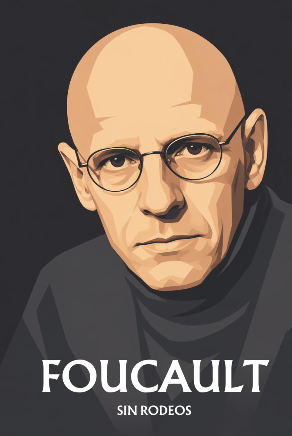 Michel Foucault sin rodeos: Lo esencial de su filosofía