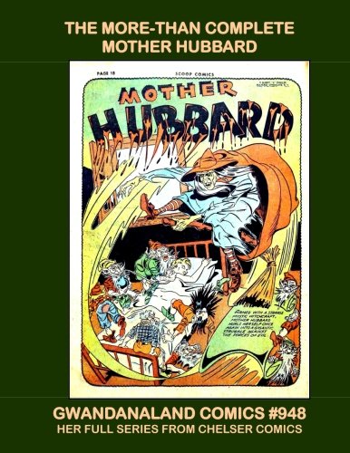 The More-Than Complete Mother Hubbard: Gwandanaland Comics #948 -- The Heroic Super-Hero Witch of The Golden Age