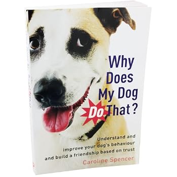 Paperback Why Does My Dog Do That?: Understand and Improve Your Dog's Behaviour and Build a Friendship Based on Trust Book