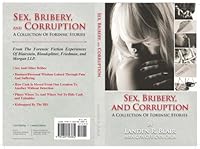 Sex, Bribery, And Corruption--A Collection Of Forensic Stories 1605303801 Book Cover
