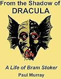 From the Shadow of Dracula: A Life of Bram Stoker (English Edition)