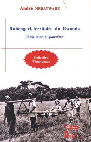 Ruhengeri, territoire du Rwanda: Jadis, hier, aujourd'hui
